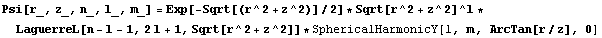 Psi[r_, z_, n_, l_, m_] = Exp[-Sqrt[(r^2 + z^2)]/2] * Sqrt[r^2 + z^2]^l * LaguerreL[n - l - 1, 2l + 1, Sqrt[r^2 + z^2]] * SphericalHarmonicY[l, m, ArcTan[r/z], 0]